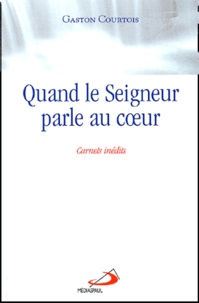 Gaston Courtois - Quand Le Seigneur Parle Au Coeur. Carnets Spirituels Inedits, 15eme Edition.