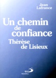 Jean Lafrance - Un Chemin De Confiance. Therese De Lisieux, 2eme Edition 1998.