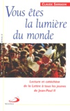 Claude Sarrasin - Vous Etes La Lumiere Du Monde. Lecture Et Catechese De La Lettre A Tous Les Jeunes De Jean-Paul Ii.