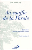 Jean Mansir - Au Souffle De La Parole. Meditations Pour Les Dimanches Et Fetes, Annee Liturgique B.