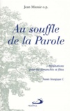 Jean Mansir - Au Souffle De La Parole. Meditations Pour Les Dimanches Et Fetes De L'Annee Liturgique C.