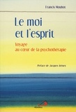 Francis Mouhot - Le moi et l'esprit - Voyage au coeur de la psychothérapie.