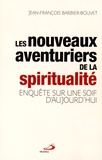 Jean-François Barbier-Bouvet - Les nouveaux aventuriers de la spiritualité - Enquête sur une soif d'aujourd'hui.