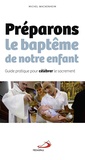 Michel Wackenheim - Préparons le baptême de notre enfant - Guide pratique pour célébrer le sacrement.