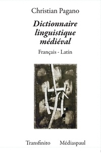 Christian Pagano - Dictionnaire linguistique médiéval - Français-latin.