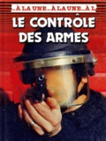 François Carlier et Nigel Hawkes - Le Controle Des Armes.
