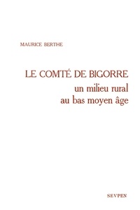 Maurice Berthe - Le comté de Bigorre. - Un milieu rural au bas Moyen Age.