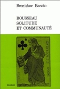 Bronislaw Baczko - Rousseau, solitude et communauté.