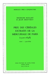Jean Meuvret et Micheline Baulant - Prix des céréales extraits de la mercuriale de Paris (1520-1698) - Tome 1, 1520-1620.