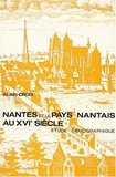 Alain Croix - Nantes et le Pays Nantais au XVIème siècle. - Etude démographique.