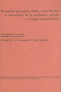 Joseph Goy et Emmanuel Le Roy Ladurie - Prestations paysannes, dîmes, rente foncière et mouvement de la production agricole à l'époque pré-industrielle.