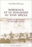 Jean-Pierre Poussou - Bordeaux et le Sud-Ouest au 18e siècle : croissance économique et attraction urbaine.