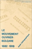  Collectif - Le mouvement ouvrier bulgare. - Publications socialistes bulgares 1882-1918, Essai bibliographique.