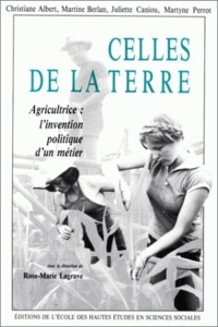 Rose-Marie Lagrave - Celles de la terre - Agricultrice, l'invention politique d'un métier.