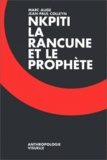 Jean-Paul Colleyn et Marc Augé - Nkpiti, la rancune et le prophète.