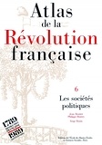 Jean Boutier et Philippe Boutry - Atlas de la Révolution française. - Tome 4, Les sociééts politiques.