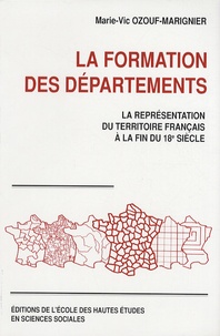 Marie-Vic Ozouf-Marignier - La formation des départements - La représentation du territoire français à la fin du 18e siècle.