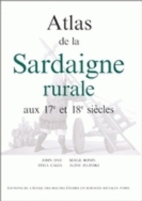 Itria Calia et Serge Bonin - Atlas de la sardaigne rurale aux 17e et 18e siècles.