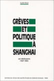 Alain Roux - Grèves et politique à Shanghai - Les désillusions, 1927-1932.