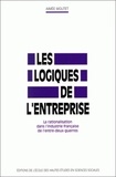Aimée Moutet - Les logiques de l'entreprise. - La rationalisation dans l'industrie française de l'entre-deux guerres.