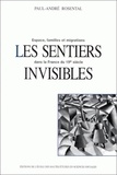 Paul-André Rosental - Les sentiers invisibles. - Espaces, familles et migrations dans la France du 19e siècle.