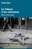 Françoise Mayer - Les Tchèques et leur communisme - Mémoire et identités politiques.