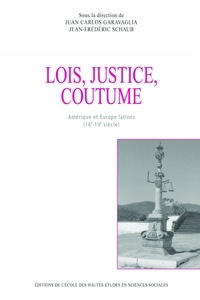 Juan Carlos Garavaglia - Lois, justice, coutumes - Amérique et Europe latines (16e-19e siècle).