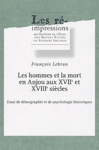 François Lebrun - Les hommes et la mort en Anjou aux XVIIe et XVIIIe siécles - Essai de démographie et de psychologie historiques.