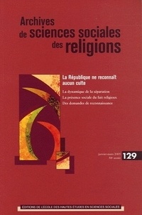 André Mary et Régine Azria - Archives de sciences sociales des religions N° 129 Janvier-Mars : La République ne reconnaît aucun culte.
