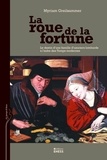 Myriam Greilsammer - La roue de la fortune - Le destin d'une famille d'usuriers lombards dans les Pays-Bas à l'aube des Temps modernes.