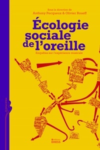 Anthony Pecqueux et Olivier Roueff - Ecologie sociale de l'oreille - Enquêtes sur l'expérience musicale.
