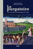 Guillaume Cuchet - Le purgatoire - Fortune historique et historiographique d'un dogme.