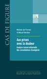 Michel de Fornel et Maud Verdier - Aux prises avec la douleur - Analyses conversationnelle des consultations d'analgésie.