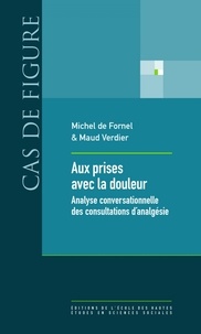 Michel de Fornel et Maud Verdier - Aux prises avec la douleur - Analyses conversationnelle des consultations d'analgésie.
