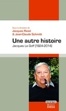 Jacques Revel et Jean-Claude Schmitt - Une autre histoire - Jacques Le Goff (1924-2014).