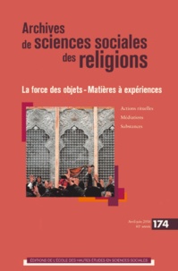 Emma Aubin-Boltanski et Pierre Lassave - Archives de sciences sociales des religions N°174, avril-juin 2016 : La force des objets - Matières à expériences.