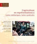 Ivan Chupin et Pierre Mayance - Etudes rurales N° 198, juillet-décembre 2016 : L'agriculture en représentation(s) - Luttes médiatiques, luttes syndicales.