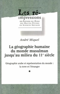 André Miquel - La géographie humaine du monde musulman jusqu'au milieu du 11e siècle. - Tome 3, Le milieu naturel.
