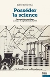 Gabriel Galvez-Behar - Posséder la science - La propriété scientifique au temps du capitalisme industriel.