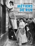 Juliette Rennes - Métiers de rue - Observer le travail et le genre à Paris en 1900.