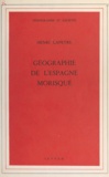 Henri Lapeyre - Géographie de l'Espagne morisque.