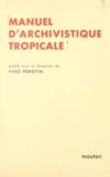  Association Historique Interna et  CNRS - Manuel d'archivistique tropicale.