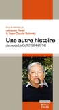Jacques Revel et Jean-Claude Schmitt - Une autre histoire - Jacques Le Goff (1924-2014).