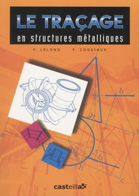 Frédy Lelong et Francis Cossiaux - Le traçage en structures métalliques CAP-BEP-Bac Pro-BTS Formation continue.