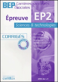  APES et  Collectif - Epreuve EP2 Sciences et technologie BEP Carrières sanitaires et sociales Corrigés - Sessions 2003 et 2004.