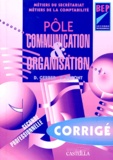 Dany Gerber et C Dupont - Pôle Communication & Organisation 2e professionnelle BEP secrétariat/comptabilité - Corrigé.