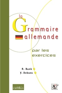 Rosemarie Bunk - La Grammaire allemande - Par les exercices.