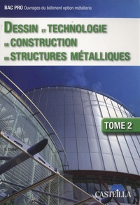 Claude Corbet - Dessin et technologie de construction en structures métalliques BEP-Bac Professionnel ouvrages du bâtiment option métallerie - Tome 2.