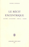 Daniel Sangsue - Le récit excentrique - Gautier, De Maistre, Nerval, Nodier.