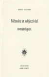 John-E Jackson - Mémoire et subjectivité romantiques - Rousseau, Hölderlin, Chateaubriand, Nerval, Coleridge, Baudelaire, Wagner.